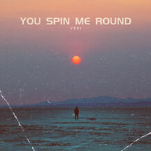 You Spin Me Round