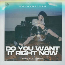 Do You Want It Right Now (Pinball Remix)