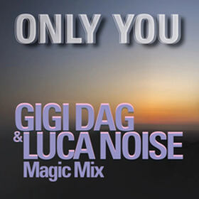 Only You (GIGI DAG & Luca Noise Magic Mix)